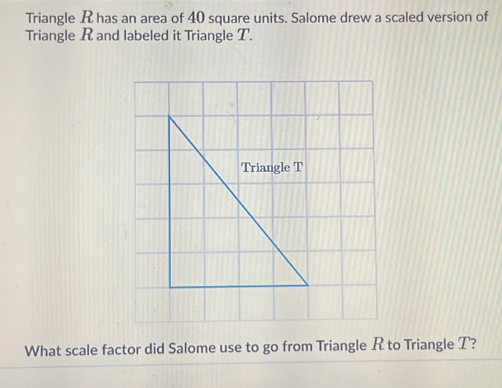 Solved: Triangle R has an area of 40 square units. Salome drew a scaled ...