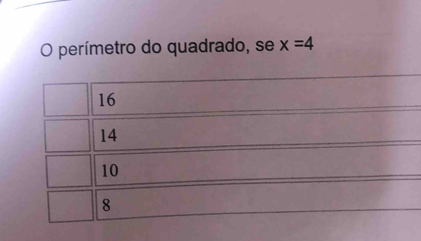 perímetro do quadrado, se x=4
16
14
10
8