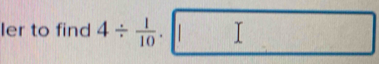 Ier to find 4/  1/10 .□