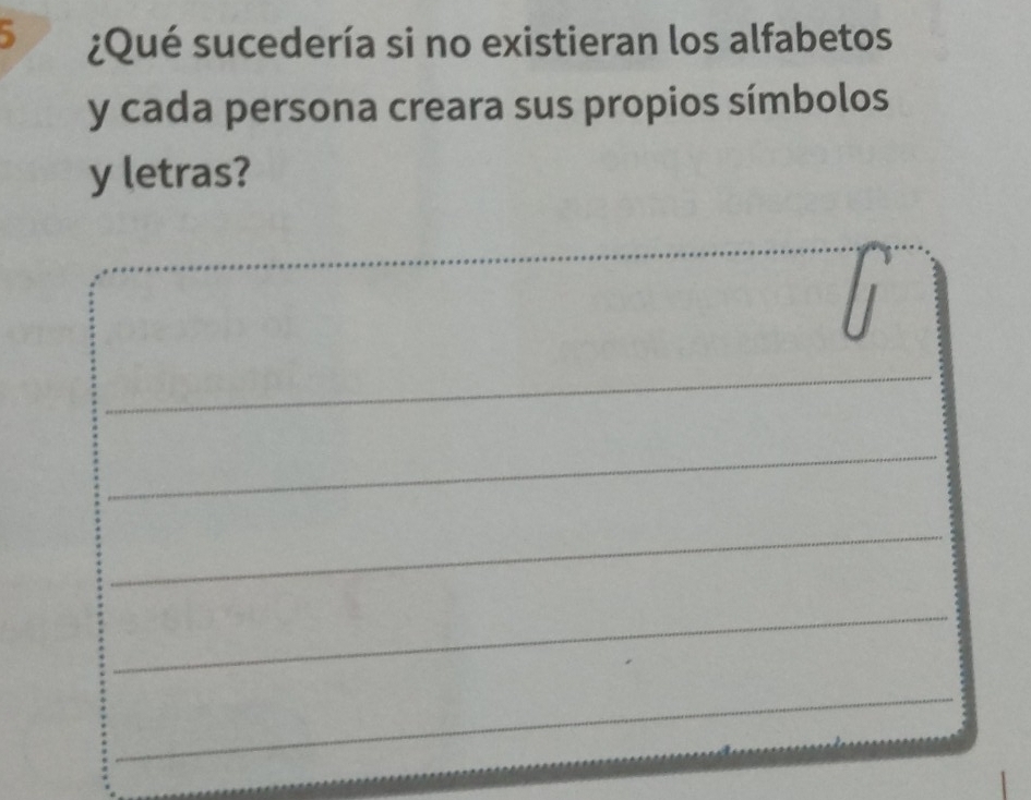 5 ¿Qué sucedería si no existieran los alfabetos 
y cada persona creara sus propios símbolos 
y letras?