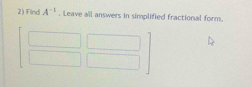 Find A^(-1). Leave all answers in simplified fractional form.