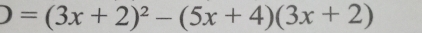 D=(3x+2)^2-(5x+4)(3x+2)