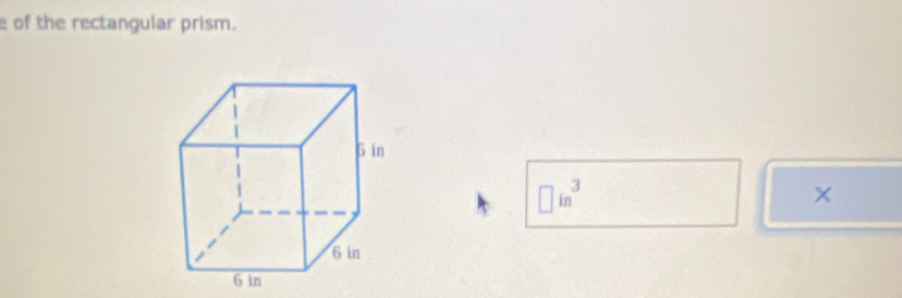 of the rectangular prism.
□ in^3
×