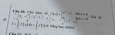 Cho hàm số f(x)=beginarrayl x^2-xkhix≥ 0 x,khix<0endarray.. . Giá trị 
số
I=∈tlimits _(-t)^0f(x)dx+∈tlimits _(-t)^0f(t)dt bằng bao nhiêu? 
Câu 11: Bián