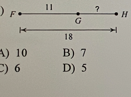 11
) F
?
H
G
18
A) 10 B) 7
C) 6 D) 5