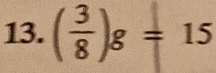 ( 3/8 )g=15