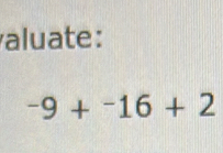 aluate:
-9+^-16+2