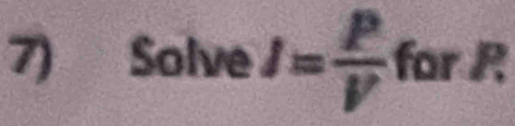 Solve I= P/V  for R