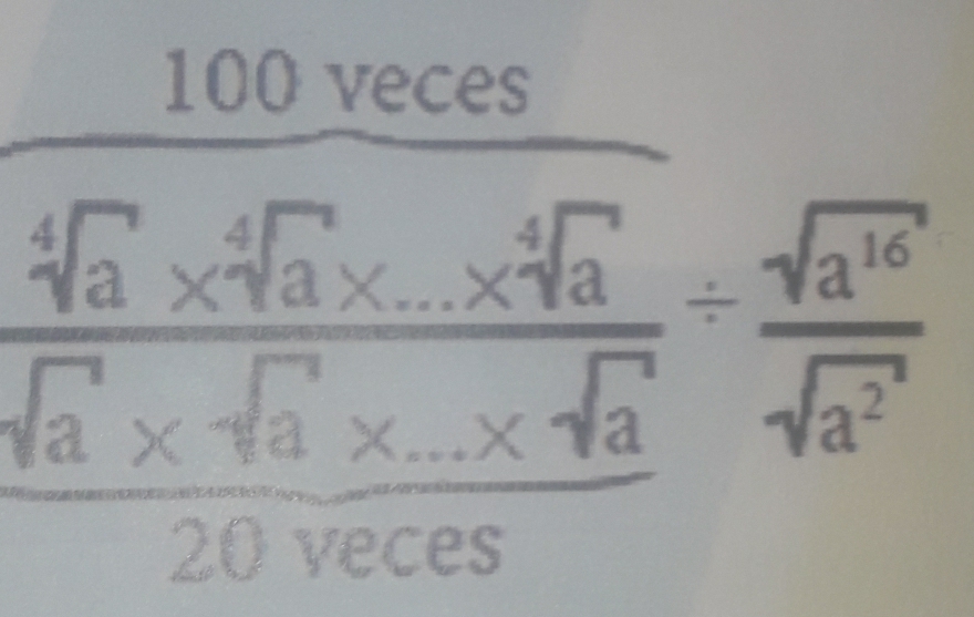 100 veces
frac sqrt[4](a)* sqrt[4](a)* ... * sqrt[4](a) sqrt(a)* sqrt(a)* ... sqrt(2.0sqrt a)cesc.0sqrt(ac)esendarray =frac  sqrt(a^(16))sqrt(a^2)