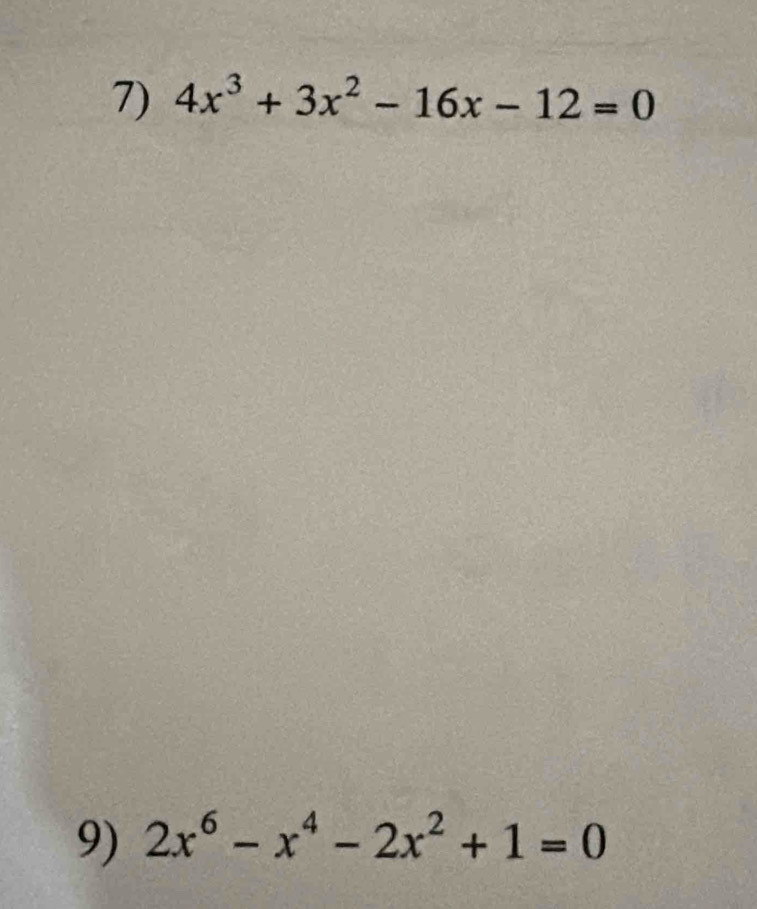 4x^3+3x^2-16x-12=0
9) 2x^6-x^4-2x^2+1=0