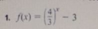 f(x)=( 4/3 )^x-3