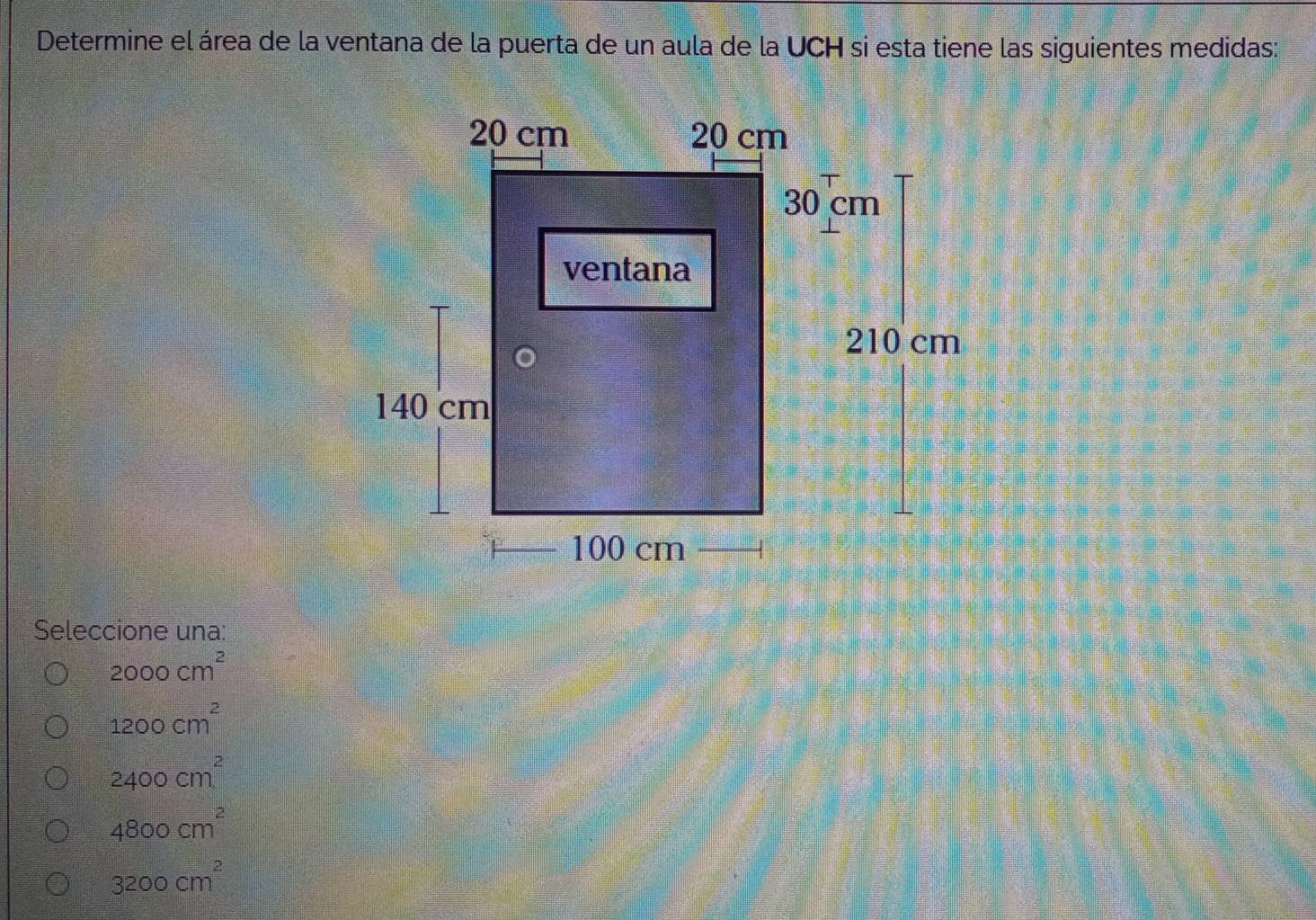 Determine el área de la ventana de la puerta de un aula de la UCH si esta tiene las siguientes medidas:
Seleccione una:
2000cm^2
1200cm^2
2400cm^2
4800cm^2
3200cm^2