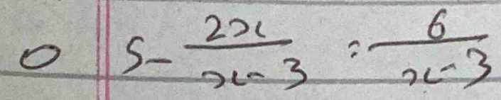 5- 2x/x-3 = 6/x-3 