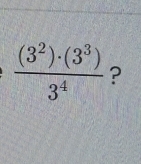  (3^2)· (3^3)/3^4  ?