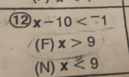 ⑫ x-10
(F) x>9
(N) x<9</tex>