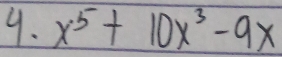 x^5+10x^3-9x