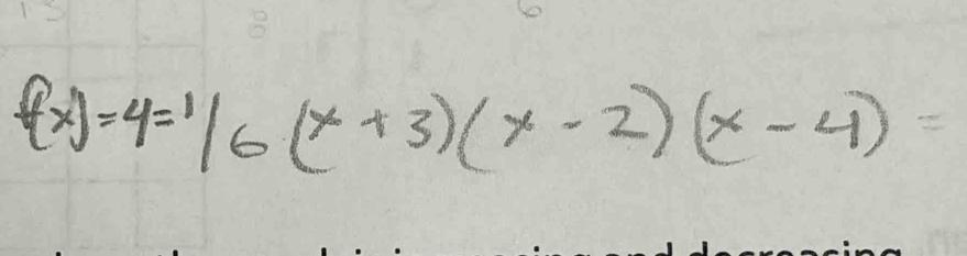 f(x)=4=^1/_6(x+3)(x-2)(x-4)=