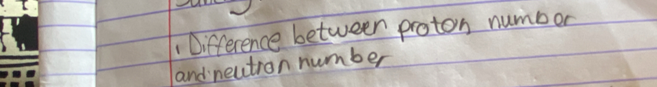 Difference between proton numbor 
and neutron number