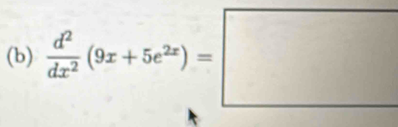  d^2/dx^2 (9x+5e^(2x))=□