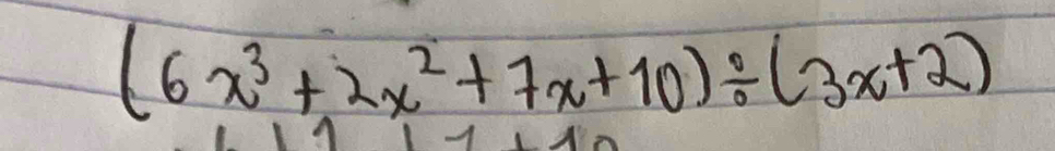 (6x^3+2x^2+7x+10)/ (3x+2)