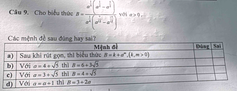 Cho biểu thức B=frac a^(frac 1)3(a^(frac 1)2-a^(frac 5)4(a^(frac 7)2-a^(frac 15)2)a^(frac 1)2) với a>0
Các mệnh đề sau đúng hay sai?