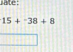 ate:
15+^-38+8