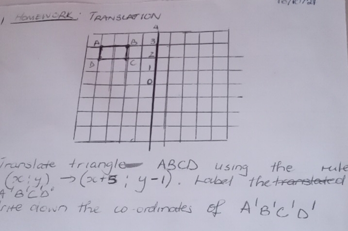 Tranolate triangle- ABCD using the rule
(x:y)to (x+5:y-1). rabel the 
rite cown the co-ordimates of A'B'C'D'