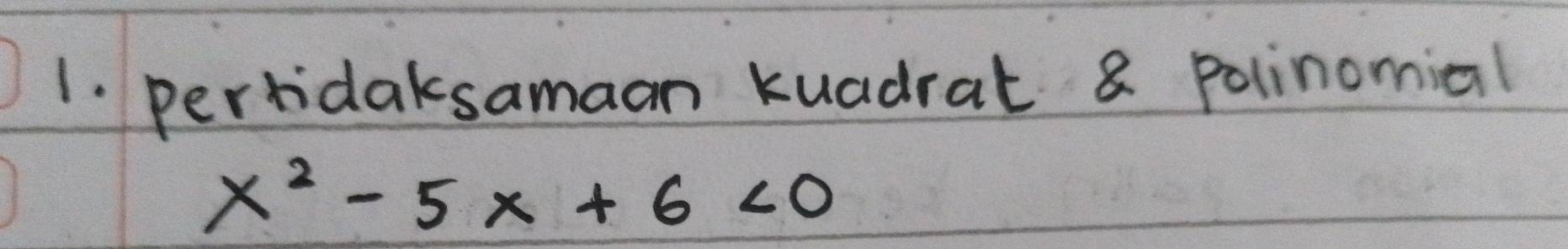 pertidaksamaan kuadrat 8 polinomial
x^2-5x+6<0</tex>
