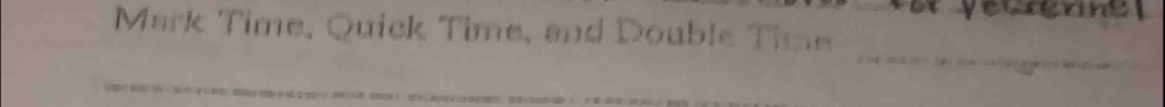 Mark Time, Quick Time, and Double Time 
_ 
_