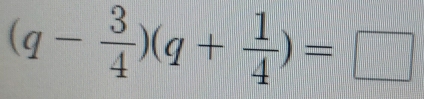 (q- 3/4 )(q+ 1/4 )=□