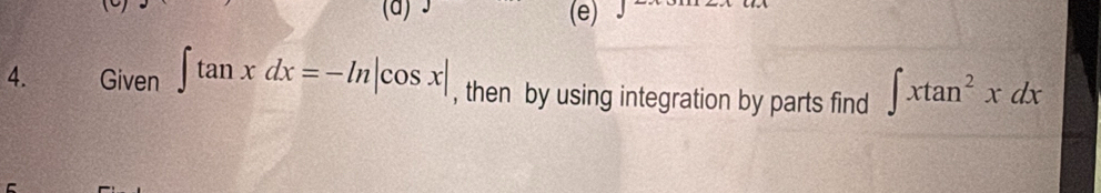 Given ∈t tan xdx=-ln |cos x| , then by using integration by parts find ∈t xtan^2xdx