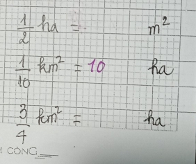  1/2 ha= m^2
 1/10 km^2=10 ha
 3/4 km^2= ha
_