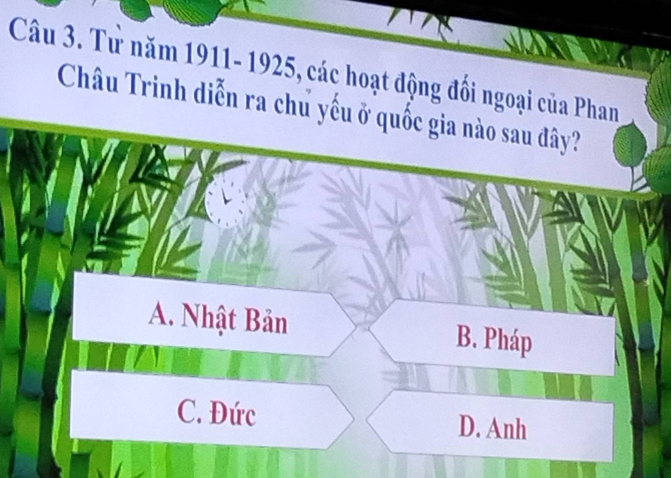 Tử năm 1911- 1925, các hoạt động đối ngoại của Phan
Châu Trinh diễn ra chủ yếu ở quốc gia nào sau đây?
A. Nhật Bản B. Pháp
C. Đức D. Anh