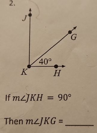 If m∠ JKH=90°
Then m∠ JKG= _