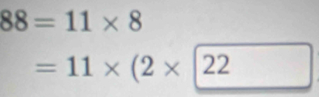 88=11* 8
=11* (2* |22^(□)