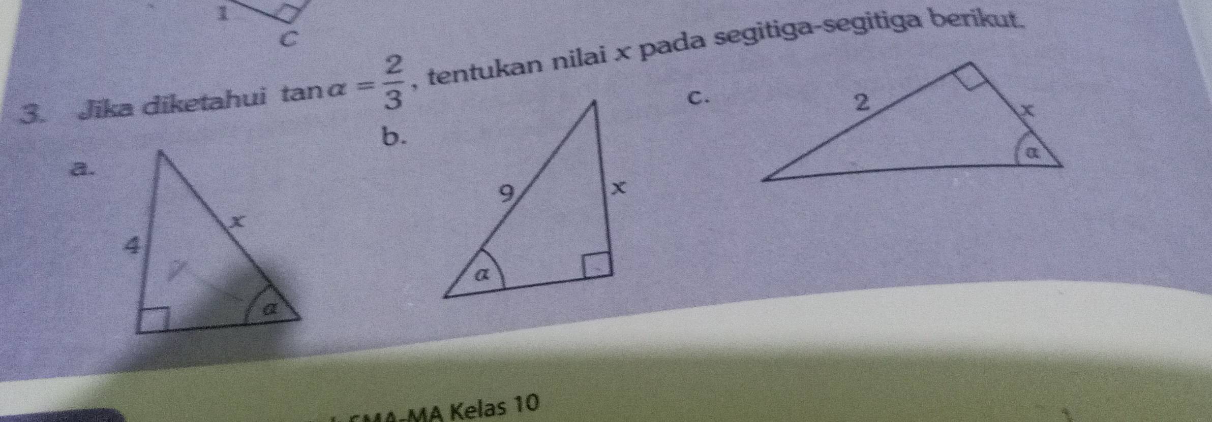 Jika diketahui tan alpha = 2/3  , tentukan nilai x pada segitiga-segitiga berikut. 
C. 
b. 
a. 
1A-MA Kelas 10