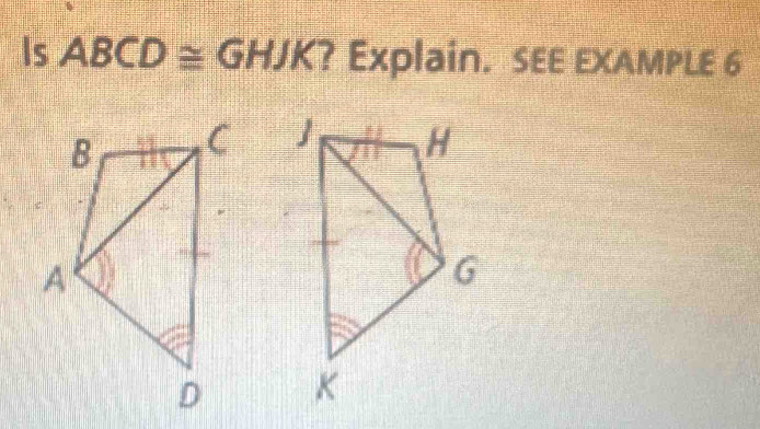 Is a 27° ABCD ≅ GHJK? Explain. SEE EXAMPLE 6