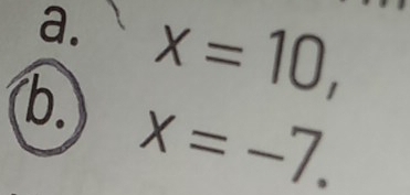 x=10, 
b. x=-7.