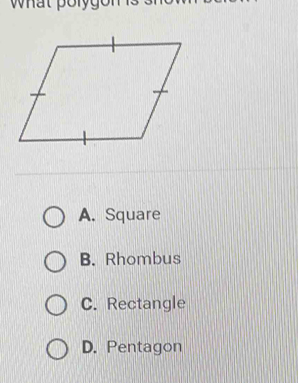 A. Square
B. Rhombus
C. Rectangle
D. Pentagon