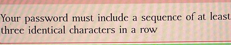 Solved: Your password must include a sequence of at least three ...
