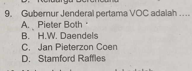 Gubernur Jenderal pertama VOC adalah …
A. Pieter Both·
B. H.W. Daendels
C. Jan Pieterzon Coen
D. Stamford Raffles