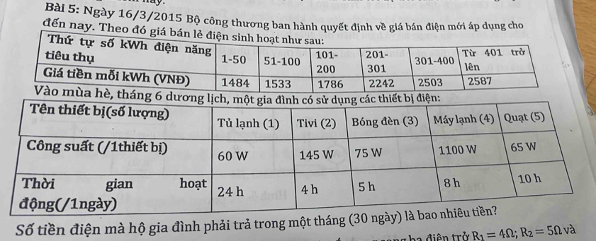 Ngày 16/3/2015 Bộ công thương ban hành quyết định về giá bán điện mới áp dụng cho 
đến nay. The 
á 
Số tiền điện mà hộ gia đình phải trả trong một tháng (30
a d iên trở R_1=4Omega; R_2=5Omega và