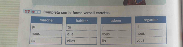 17 ∞ Completa con le forme verbali corrette.
regarder
il
nous
vous