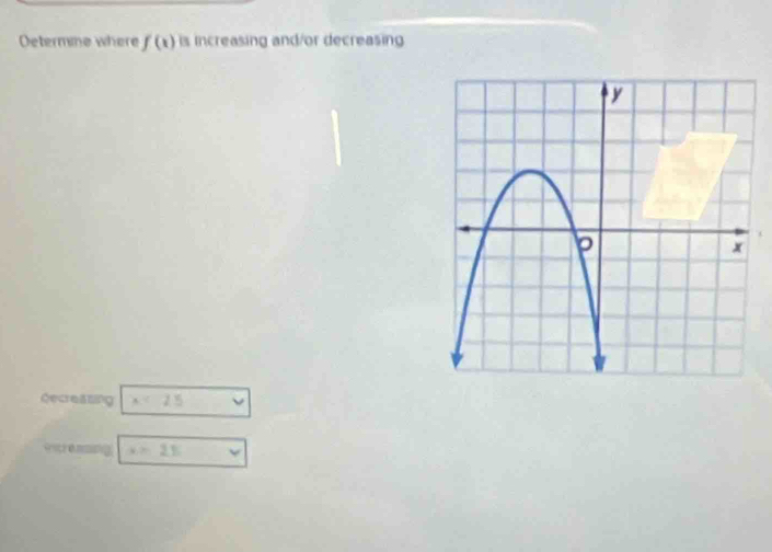 Oetermne where f(x) is increasing and/or decreasing 
Gecreasing x<25</tex>
x>25