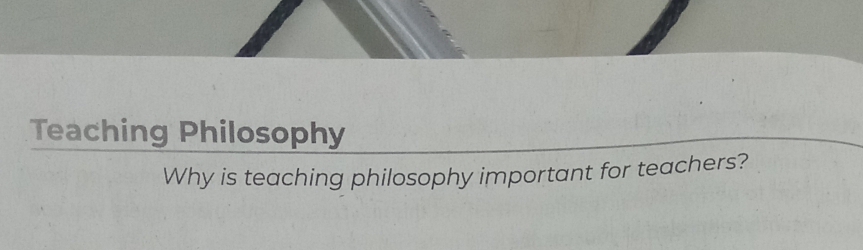 Teaching Philosophy 
Why is teaching philosophy important for teachers?