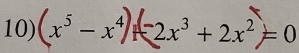 x³ - x⁴ 12x³ + 2x² = 0