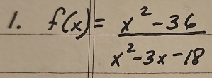 f(x)= (x^2-36)/x^2-3x-18 