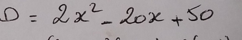 D=2x^2-20x+50