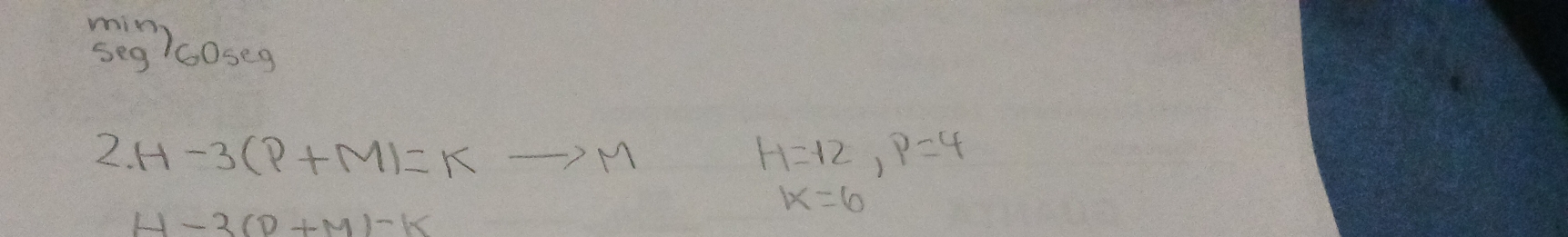 3eg7c0se9
2.H-3(P+M)=Kto M
H=12, p=4
k=6
H-3(D+M)-k