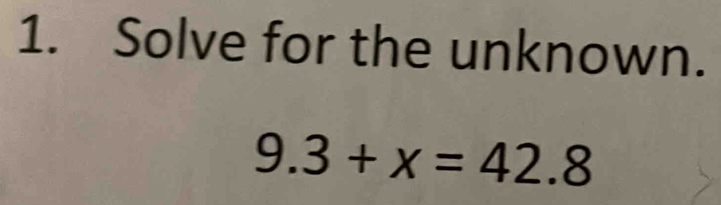 Solve for the unknown.
9.3+x=42.8